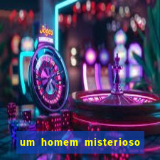 um homem misterioso filme completo dublado gratis